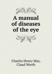 A manual of diseases of the eye