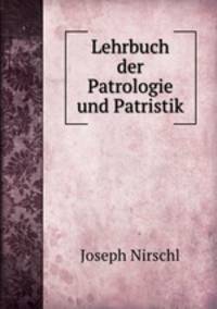 Lehrbuch der Patrologie und Patristik