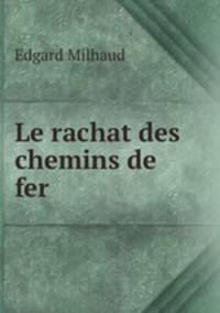 Le rachat des chemins de fer