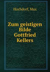 Zum geistigen Bilde Gottfried Kellers