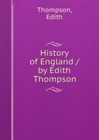 History of England / by Edith Thompson