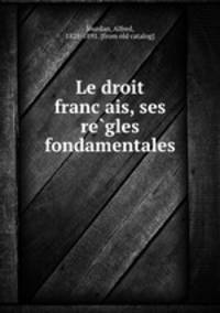 Le droit franc?ais, ses re?gles fondamentales