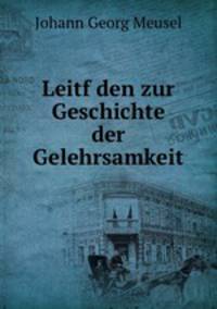 Leitf den zur Geschichte der Gelehrsamkeit