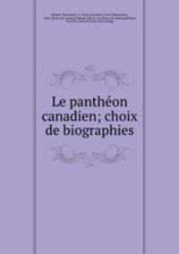 Le panthe?on canadien; choix de biographies