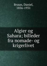 Algier og Sahara; billeder fra nomade- og krigerlivet