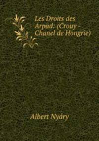 Les Droits des Arpad: (Crouy - Chanel de Hongrie)