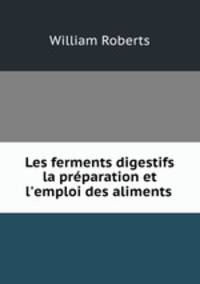 Les ferments digestifs la prparation et l`emploi des aliments .