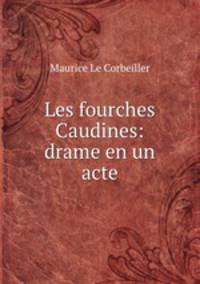 Les fourches Caudines: drame en un acte