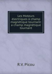 Les Moteurs electriques a champ magnetique tournant: a champ magnetique tournant