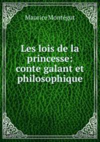 Les lois de la princesse: conte galant et philosophique