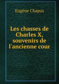 Les chasses de Charles X, souvenirs de l