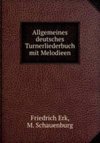 Allgemeines deutsches Turnerliederbuch mit Melodieen