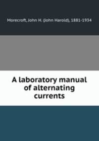 A laboratory manual of alternating currents