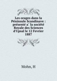 Les orages dans la Pe?ninsule Scandinave : pre?sente? a? la socie?te? Royale des Sciences d