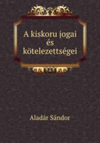 A kiskoru jogai es kotelezettsegei