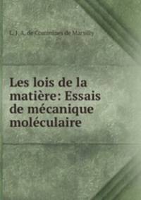 Les lois de la matiere: Essais de mecanique moleculaire
