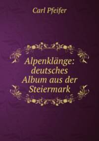 Alpenklange: deutsches Album aus der Steiermark