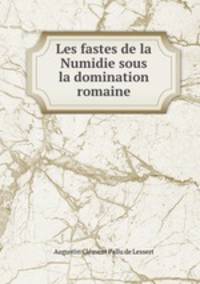 Les fastes de la Numidie sous la domination romaine