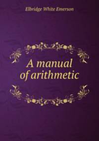 A manual of arithmetic .