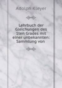 Lehrbuch der Gleichungen des 1ten Grades mit einer unbekannten: Sammlung von .