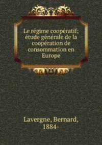 Le re?gime coope?ratif; e?tude ge?ne?rale de la coope?ration de consommation en Europe
