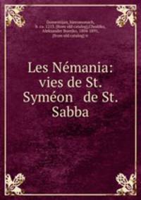 Les Ne?mania: vies de St. Syme?on & de St. Sabba