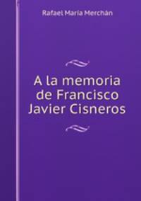 A la memoria de Francisco Javier Cisneros