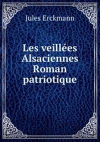 Les veillees Alsaciennes Roman patriotique