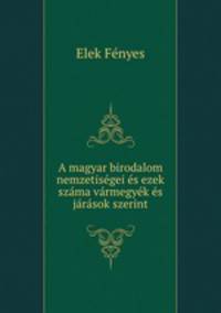 A magyar birodalom nemzetisegei es ezek szama varmegyek es jarasok szerint