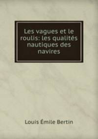 Les vagues et le roulis: les qualites nautiques des navires