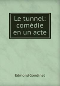 Le tunnel: comedie en un acte