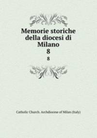 Memorie storiche della diocesi di Milano. 8
