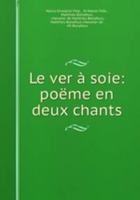 Le ver a soie: poeme en deux chants