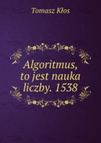 Algoritmus, to jest nauka liczby. 1538