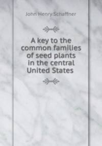 A key to the common families of seed plants in the central United States .