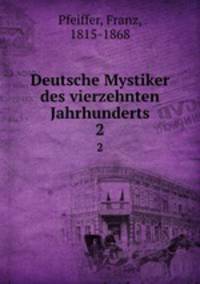 Deutsche Mystiker des vierzehnten Jahrhunderts. 2
