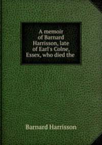 A memoir of Barnard Harrisson, late of Earl