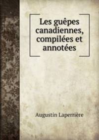 Les guepes canadiennes, compilees et annotees