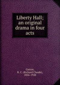 Liberty Hall; an original drama in four acts