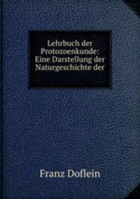 Lehrbuch der Protozoenkunde: Eine Darstellung der Naturgeschichte der .
