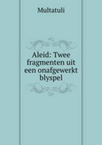 Aleid: Twee fragmenten uit een onafgewerkt blyspel