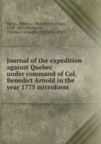 Journal of the expedition against Quebec under command of Col. Benedict Arnold in the year 1775 microform