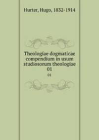 Theologiae dogmaticae compendium in usum studiosorum theologiae. 01