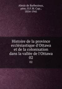 Histoire de la province ecclsiastique d`Ottawa et de la colonisation dans la valle de l`Ottawa. 02