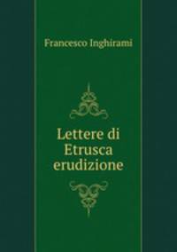 Lettere di Etrusca erudizione