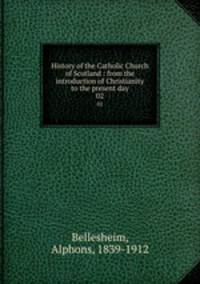 History of the Catholic Church of Scotland : from the introduction of Christianity to the present day. 02