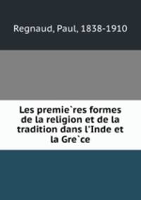 Les premie?res formes de la religion et de la tradition dans l