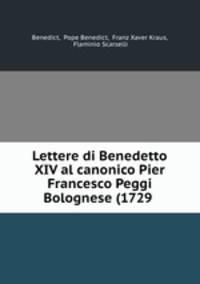 Lettere di Benedetto XIV al canonico Pier Francesco Peggi Bolognese (1729 .