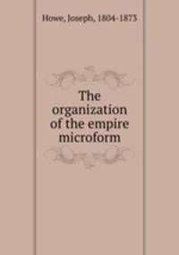 The organization of the empire microform