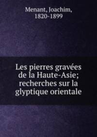 Les pierres grave?es de la Haute-Asie; recherches sur la glyptique orientale